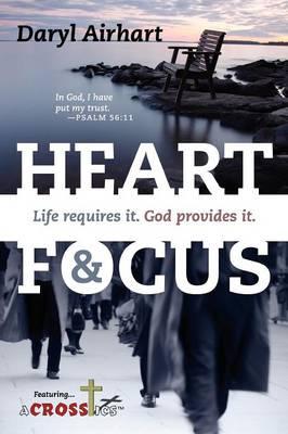 Heart and Focus: Life requires it. God Provides it.