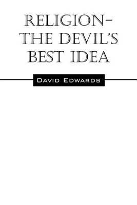 Religion-The Devil's Best Idea