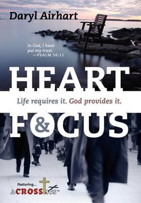 Heart and Focus: Life requires it. God Provides it.