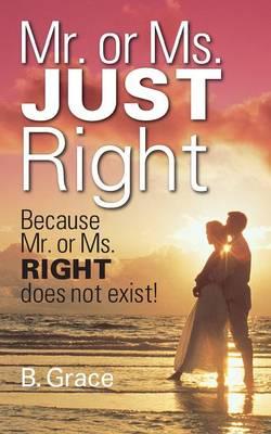 Mr. or Ms. Just Right: Because Mr. or Ms. Right Does Not Exist!