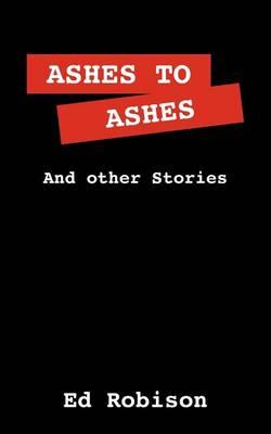Ashes to Ashes: And Other Stories
