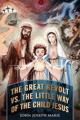 The Great Revolt vs. the Little Way of the Child Jesus