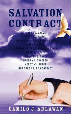 Salvation Contract: Work vs. Grace Fact vs. Faith Born Against vs. Born Again Law vs. Grace Natural Faith vs. Biblical Faith Work vs. Faith Unsave vs. Save Naked vs. Covered Mercy vs. Grace Not Sure vs. Go Contract
