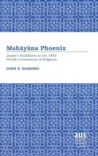 Mahāyāna Phoenix: Japan’s Buddhists at the 1893 World’s Parliament of Religions