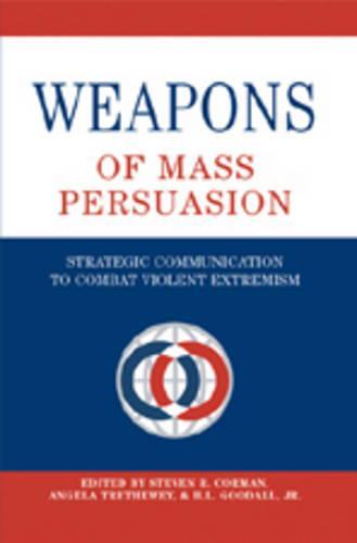Weapons of Mass Persuasion: Strategic Communication to Combat Violent Extremism