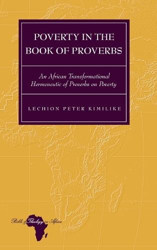 Poverty in the Book of Proverbs: An African Transformational Hermeneutic of Proverbs on Poverty