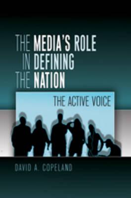 The Media’s Role in Defining the Nation: The Active Voice
