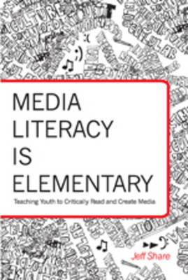 Media Literacy is Elementary: Teaching Youth to Critically Read and Create Media