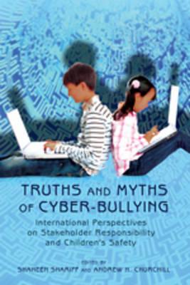 Truths and Myths of Cyber-bullying: International Perspectives on Stakeholder Responsibility and Children’s Safety