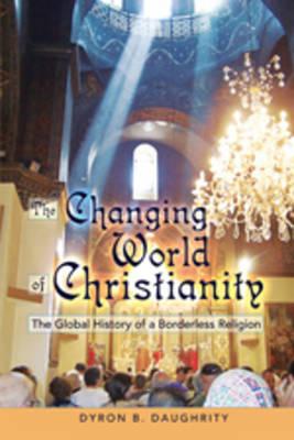 The Changing World of Christianity: The Global History of a Borderless Religion