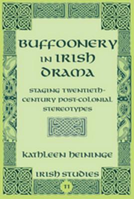 Buffoonery in Irish Drama: Staging Twentieth-Century Post-Colonial Stereotypes
