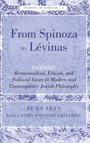 From Spinoza to Lévinas: Hermeneutical, Ethical, and Political Issues in Modern and Contemporary Jewish Philosophy