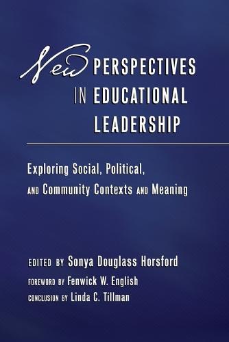 New Perspectives in Educational Leadership: Exploring Social, Political, and Community Contexts and Meaning- Foreword by Fenwick W. English- Conclusion by Linda C. Tillman