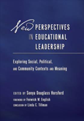 New Perspectives in Educational Leadership: Exploring Social, Political, and Community Contexts and Meaning- Foreword by Fenwick W. English- Conclusion by Linda C. Tillman