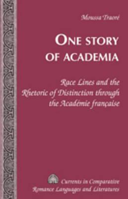 One Story of Academia: Race Lines and the Rhetoric of Distinction through the Académie française