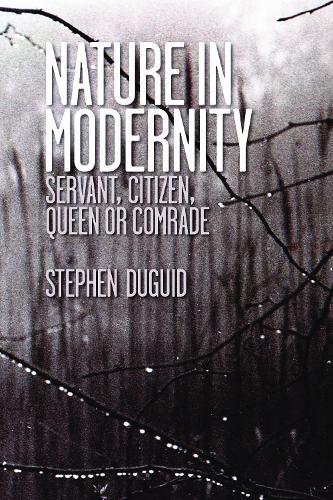Nature in Modernity: Servant, Citizen, Queen or Comrade