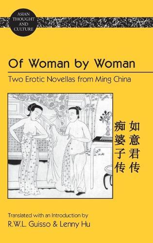Of Woman by Woman: Two Erotic Novellas from Ming China- Translated with an Introduction by R.W.L. Guisso and Lenny Hu
