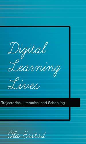 Digital Learning Lives: Trajectories, Literacies, and Schooling