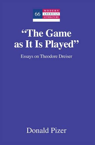 ""The Game as It Is Played"": Essays on Theodore Dreiser