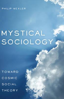 Mystical Sociology: Toward Cosmic Social Theory