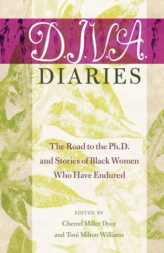 D.I.V.A. Diaries: The Road to the Ph.D. and Stories of Black Women Who Have Endured