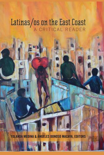 Latinas/os on the East Coast: A Critical Reader