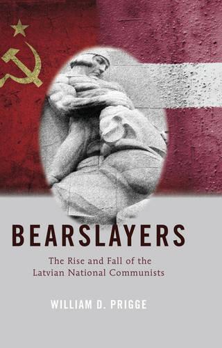 Bearslayers: The Rise and Fall of the Latvian National Communists