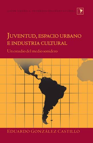 Juventud, Espacio Urbano e Industria Cultural: Un Estudio del Medio Sonidero