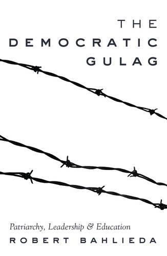 The Democratic Gulag: Patriarchy, Leadership and Education