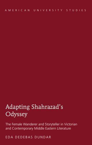 Adapting Shahrazad’s Odyssey: The Female Wanderer and Storyteller in Victorian and Contemporary Middle Eastern Literature