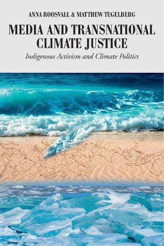 Media and Transnational Climate Justice: Indigenous Activism and Climate Politics