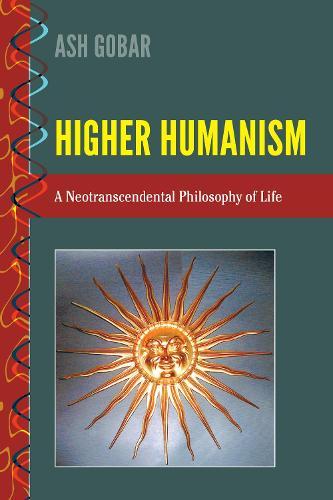 Higher Humanism: A Neotranscendental Philosophy of Life