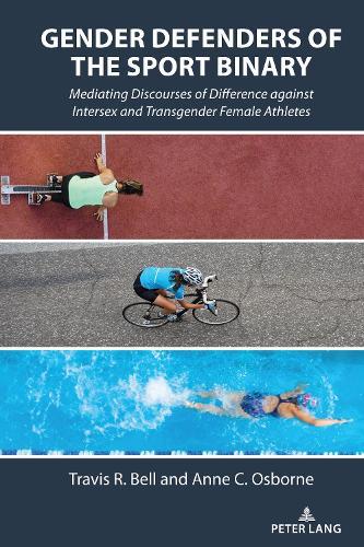 Gender Defenders of the Sport Binary: Mediating Discourses of Difference against Intersex and Transgender Female Athletes