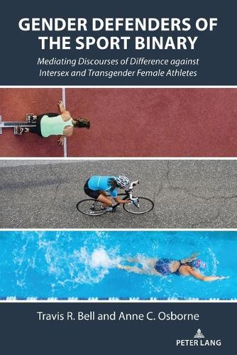 Gender Defenders of the Sport Binary: Mediating Discourses of Difference against Intersex and Transgender Female Athletes