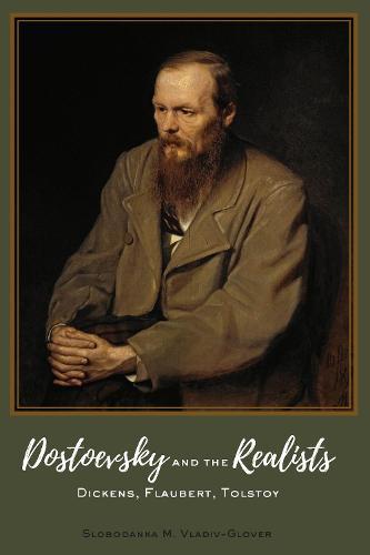 Dostoevsky and the Realists: Dickens, Flaubert, Tolstoy