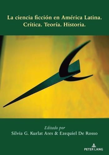 La ciencia ficción en América Latina: Crítica. Teoría. Historia.