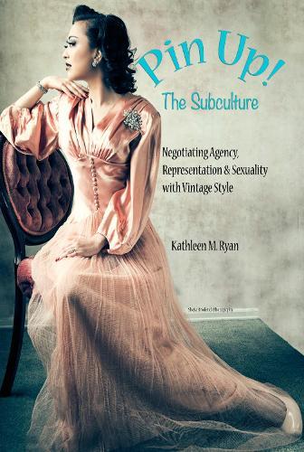 Pin Up! The Subculture: Negotiating Agency, Representation & Sexuality with Vintage Style