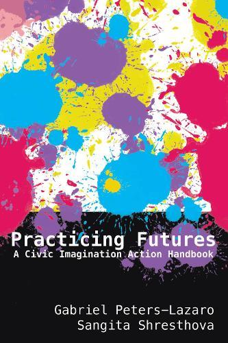 Practicing Futures: A Civic Imagination Action Handbook