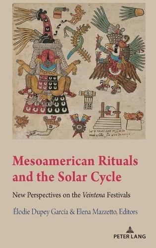 Mesoamerican Rituals and the Solar Cycle: New Perspectives on the Veintena Festivals