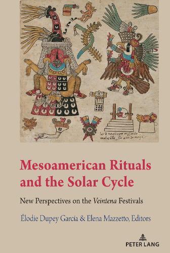 Mesoamerican Rituals and the Solar Cycle: New Perspectives on the Veintena Festivals