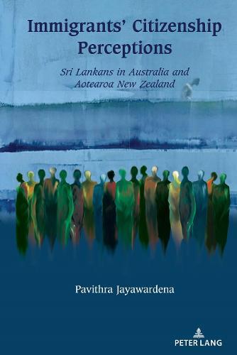 Immigrants’ Citizenship Perceptions: Sri Lankans in Australia and Aotearoa New Zealand