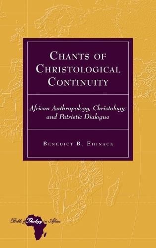 Chants of Christological Continuity: African Anthropology, Christology, and Patristic Dialogue
