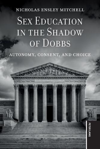 Sex Education in the Shadow of Dobbs: Autonomy, Consent, and Choice