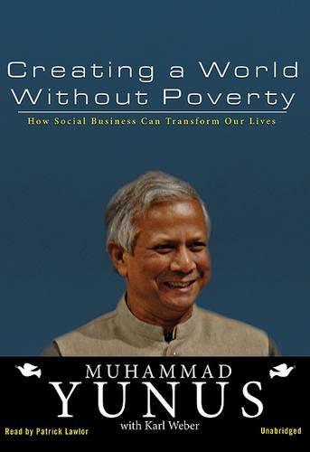 Creating a World Without Poverty: How Social Business Can Transform Our Lives