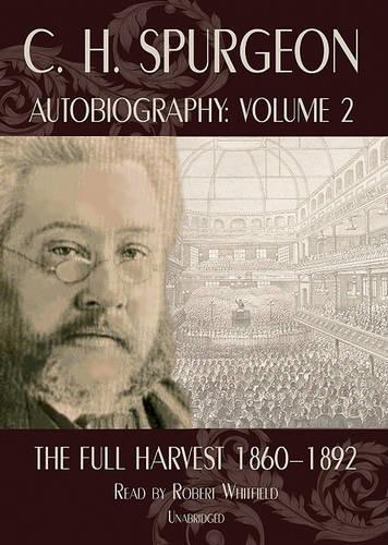 C.H. Spurgeon's Autobiography, Volume 2: The Full Harvest