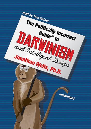 The Politically Incorrect Guide to Darwin and Intelligent Design