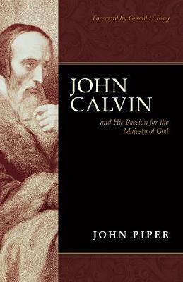 John Calvin and His Passion for the Majesty of God