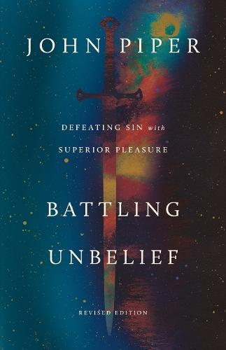 Battling Unbelief: Defeating Sin with Superior Pleasure