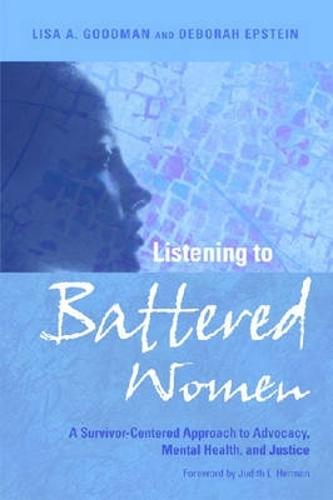 Listening to Battered Women: A Survivor-Centered Approach to Advocacy, Mental Health, and Justice