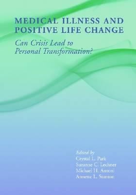 Medical Illness and Positive Life Change: Can Crisis Lead to Personal Transformation?